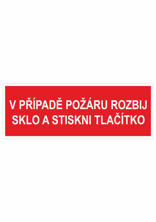 Požární bezpečnostní textová tabulka: "V případě požáru rozbij sklo a stiskni tlačítko"