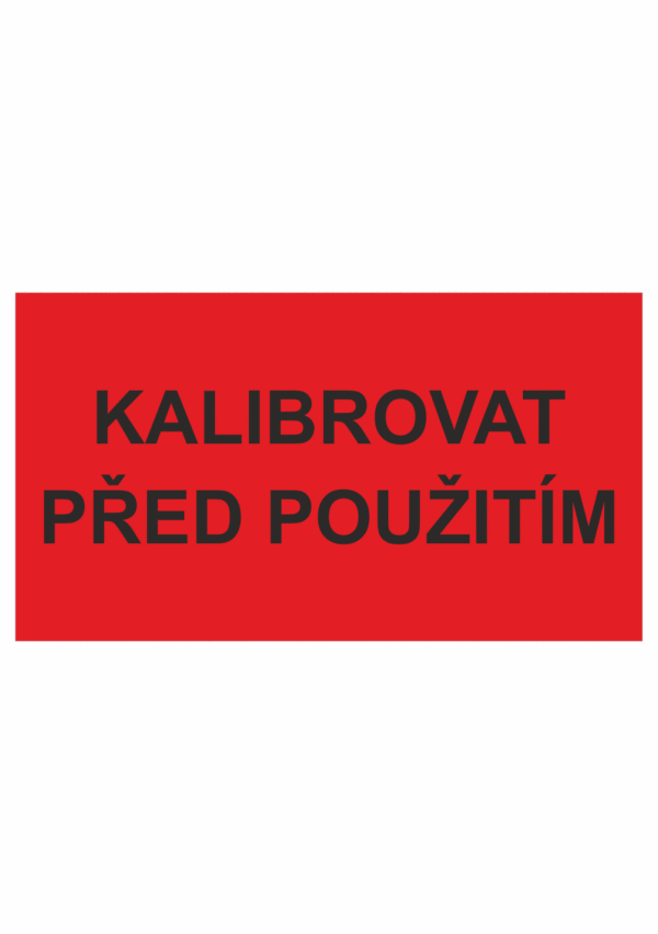 Revizní a kalibrační štítky: Kalibrační štítek - Kalibrovat před použitím