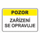 Výstražná textová tabulka: "Zařízení se opravuje"