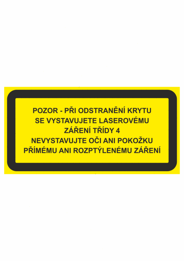 Výstražná bezpečnostní tabulka s textem: "Pozor - Při odstranění krytu se vystavujete laserovému záření třídy 4 / Nevystavujte oči ani pokožku přímému ani rozptýlenému záření"