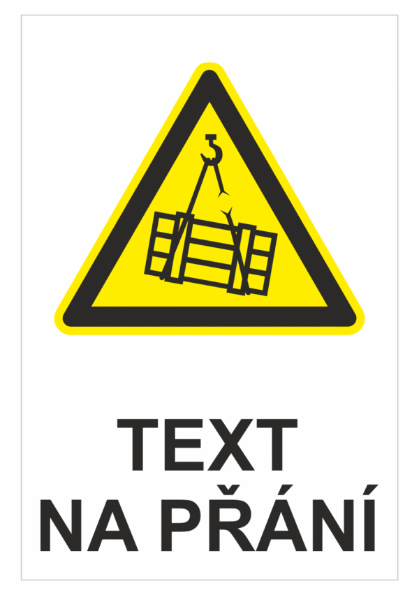 Bezpečnostní výstražná tabulka na přání - Symbol s textem na přání: Zavěšené břemeno