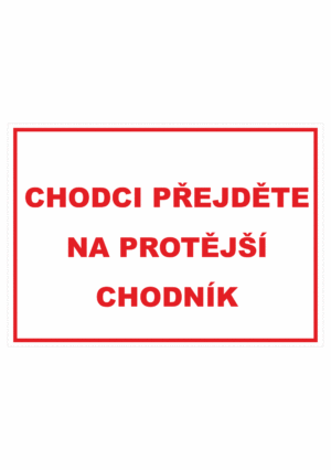 Zákazová bezpečnostní tabulka textová: "Chodci přejděte na protější chodník"