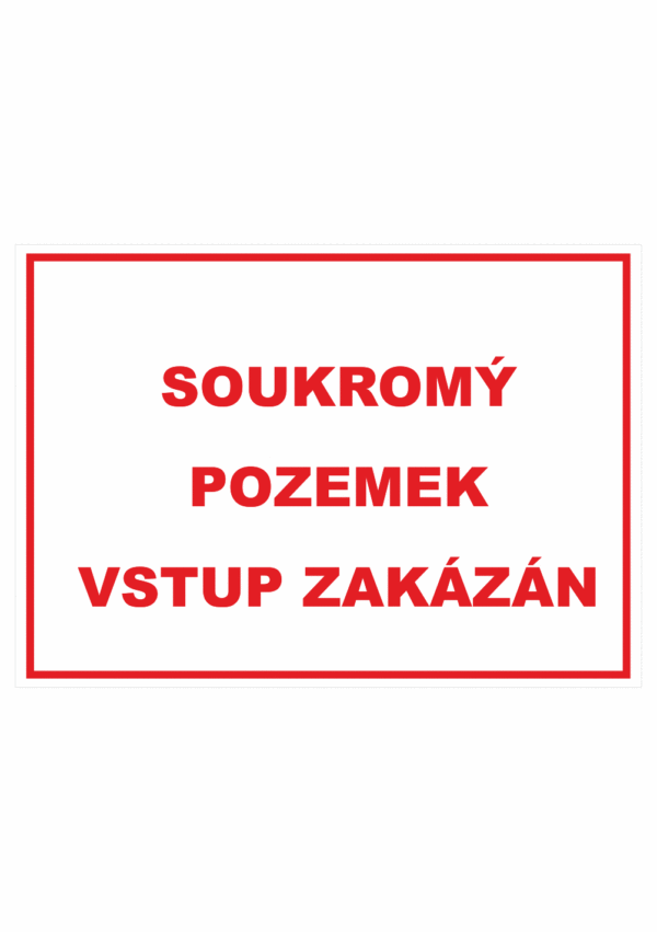 Zákazová bezpečnostní tabulka textová: "Soukromý pozemek Vstup zakázán"