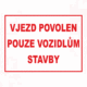 Značení budov - Označení staveniště: "Vjezd povolen pouze vozidlům stavby"