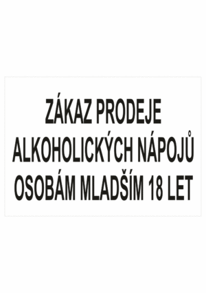 Zákazová bezpečnostní tabulka textová: "Zákaz prodeje alkoholických nápojů osobám mladším 18 let"