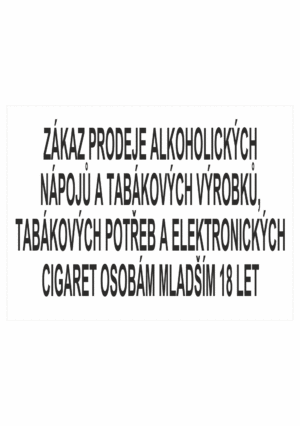 Zákazová bezpečnostní tabulka textová: "Zákaz prodeje alkoholických nápojů a tabákových výrobků, tabákových potřeb a elektronických cigaret osobám mladším 18 let"