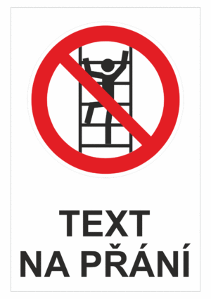 Bezpečnostní zákazová tabulka na přání - Symbol s textem na přání: Nelez na žebřík