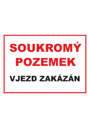 Zákazová bezpečnostní tabulka textová: "Soukromý pozemek / Vjezd zakázán"