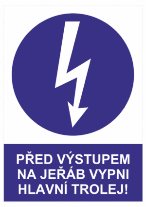 Příkazová bezpečnostní tabulka symbol s textem: "Před výstupem na jeřáb vypni hlavní trolej!"