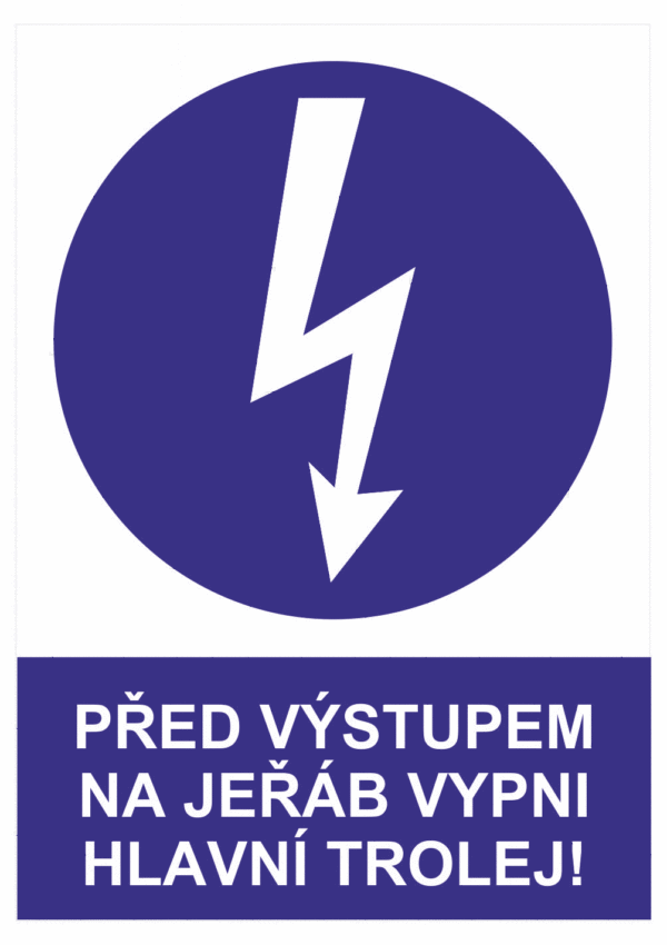 Příkazová bezpečnostní tabulka symbol s textem: "Před výstupem na jeřáb vypni hlavní trolej!"