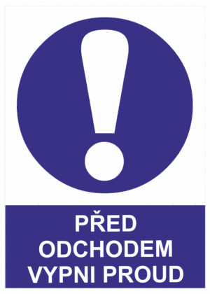 Příkazová bezpečnostní tabulka symbol s textem: "Před odchodem vypni proud"