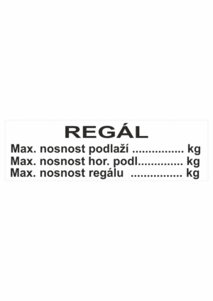 Značení skladů a regálů - Označení regálů: "Regál: Maximální nosnost podlaží / Maximální nosnost horního podlaží / Maximální nosnost regálu"