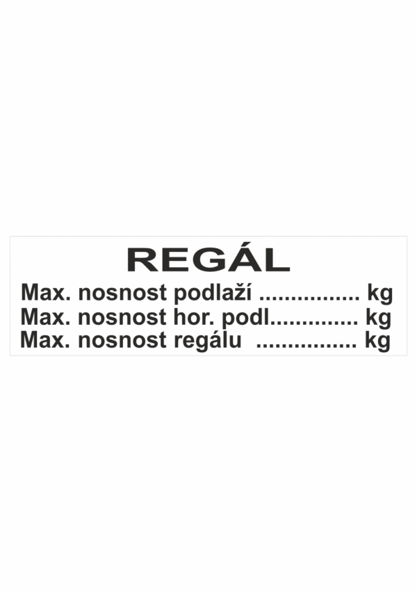 Značení skladů a regálů - Označení regálů: "Regál: Maximální nosnost podlaží / Maximální nosnost horního podlaží / Maximální nosnost regálu"