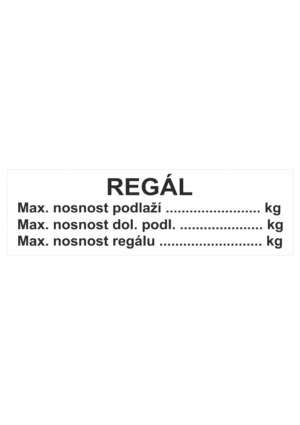 Značení skladů a regálů - Označení regálů: "Regál: Maximální nosnost podlaží / Maximální nosnost dolního podlaží / Maximální nosnost regálu"