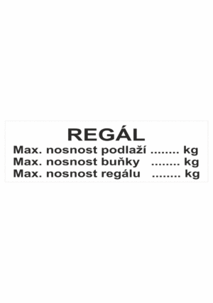 Značení skladů a regálů - Označení regálů: "Regál: Maximální nosnost podlaží / Maximální nosnost buňky / Maximální nosnost regálu"