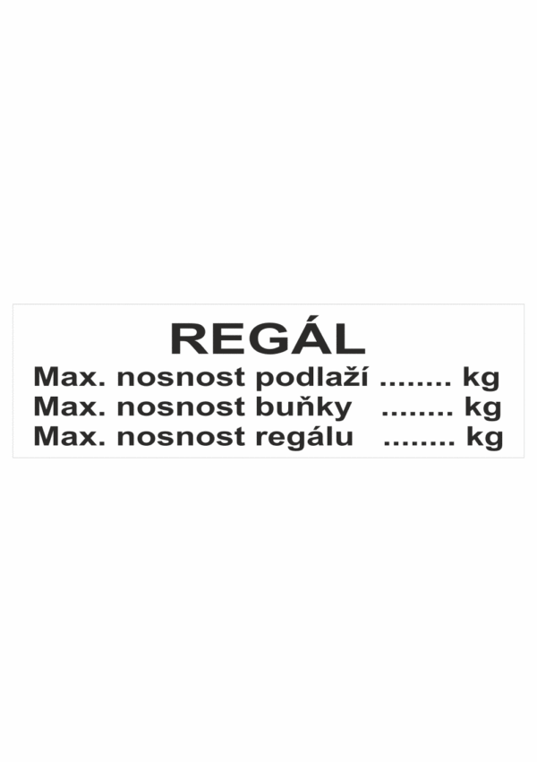 Značení skladů a regálů - Označení regálů: "Regál: Maximální nosnost podlaží / Maximální nosnost buňky / Maximální nosnost regálu"