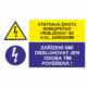 Bezpečnostní kombinovaná tabulka: Životu nebezpečno přibližovat se k elektrickému zařízení / Zařízení smí obsluhovat jen osoba tím pověřená