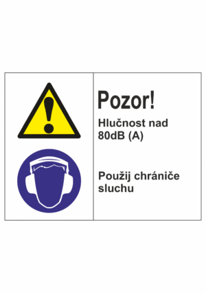 Bezpečnostní kombinovaná tabulka: Pozor! Hlučnost nad 80 dB / Použij chrániče sluchu