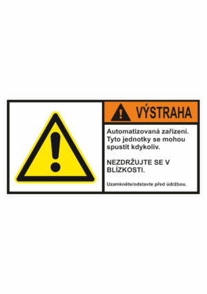 Značení strojů dle ISO 3864-2 - Výstraha: " Automatizovaná zařízení. Tyto jednotky se mohou spustit kdykoliv. / Nezdržujte se v blízkosti / Odstavte před údržbou."