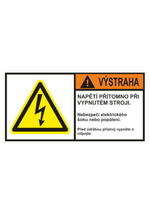 Značení strojů dle ISO 3864-2 - Výstraha: "Napětí přítomno při vypnutém stroji / Nebezpečí elektrického šoku nebo popálení / Před údržbou stroj vypněte a odpojte."