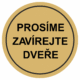 Značení budov, prostorů a vstupů - Označení místnosti (Piktogramy): Prosíme zavírejte dveře (Zlatá, Kruh)